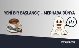 Yeni Bir Başlangıç – Merhaba Dünya