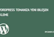WordPress Temanıza Yeni Bileşen Ekleme