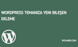 WordPress Temanıza Yeni Bileşen Ekleme
