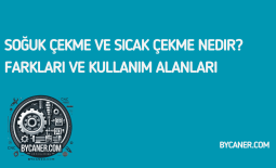 Soğuk Çekme ve Sıcak Çekme Nedir? Farkları ve Kullanım Alanları