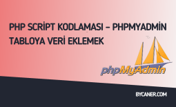 Php Script Kodlaması – phpMyAdmin Tabloya Veri Eklemek