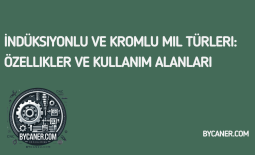 İndüksiyonlu ve Kromlu Mil Türleri: Özellikler ve Kullanım Alanları