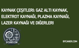 Kaynak Çeşitleri: Gaz Altı Kaynak, Elektrot Kaynağı, Plazma Kaynağı, Lazer Kaynağı ve Diğerleri
