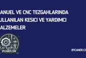 Manuel ve CNC Tezgahlarında Kullanılan Kesici ve Yardımcı Malzemeler