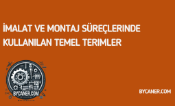 İmalat ve Montaj Süreçlerinde Kullanılan Temel Terimler